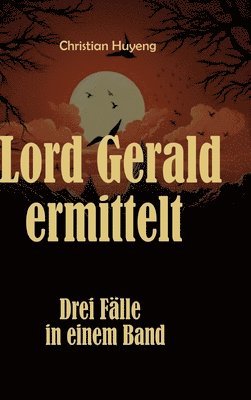 bokomslag Lord Gerald ermittelt: Drei Fälle in einem Band: Der mysteriöse Fall des Mr. Moore, Der verschwundene Ehemann, Das Juwel von Tapson Manor