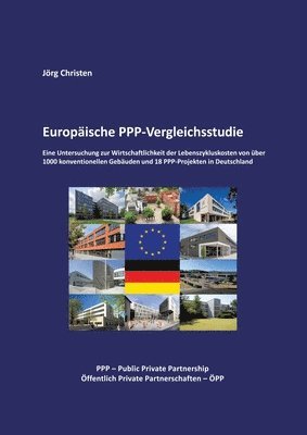 Europäische PPP-Vergleichsstudie: Eine Untersuchung zur Wirtschaftlichkeit der Lebenszykluskosten von über 1000 konventionellen Gebäuden und 18 PPP-Pr 1