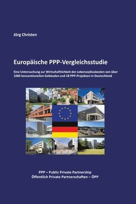 bokomslag Europäische PPP-Vergleichsstudie: Eine Untersuchung zur Wirtschaftlichkeit der Lebenszykluskosten von über 1000 konventionellen Gebäuden und 18 PPP-Pr