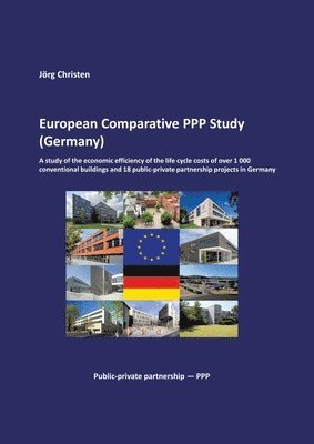 bokomslag European Comparative PPP Study (Germany): A study of the economic efficiency of the life cycle costs of over 1 000 conventional buildings and 18 publi