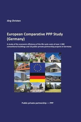 bokomslag European Comparative PPP Study (Germany): A study of the economic efficiency of the life cycle costs of over 1 000 conventional buildings and 18 publi