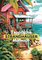 bokomslag Tropische Strandhäuser Malbuch für Erwachsene - 30 gechillte Motive für das Urlaubsfeeling - Sommer Malbuch