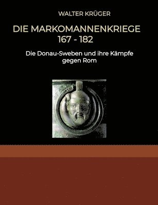 bokomslag Die Markomannenkriege 167 bis 182: Die Donau-Sweben und ihre Kämpfe gegen Rom