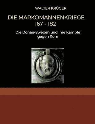Walter Krüger - Die Markomannenkriege 167 bis 182: Die Donau-Sweben und ihre Kämpfe gegen Rom, Häftad
