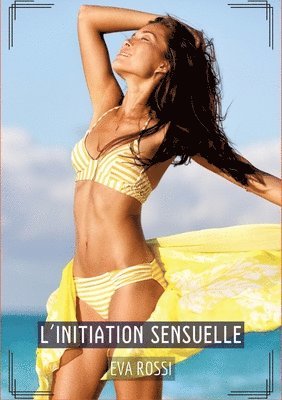 L'Initiation Sensuelle: Histoires Érotiques Hard pour Adultes 1