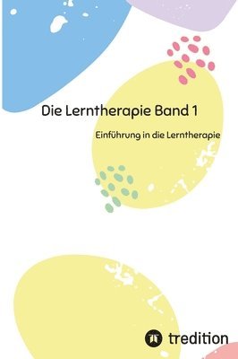 Die Lerntherapie Band 1: Einführung in die Lerntherapie 1