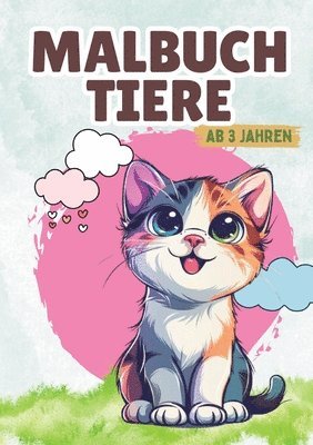 Tier Malbuch: Süße Tiere. Zauberhaftes Malbuch Tiere- Ab 3 Jahren. Tiermalbuch. Mein erstes Malbuch Tiere. 1
