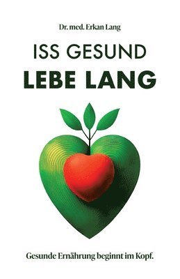 bokomslag Iss gesund - Lebe lang: Gesunde Ernährung beginnt im Kopf