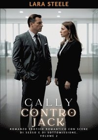 bokomslag Cally contro Jack: Romanzo Erotico Romantico con Scene di Sesso e di Sottomissione. Volume 2