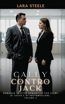 bokomslag Cally contro Jack: Romanzo Erotico Romantico con Scene di Sesso e di Sottomissione. Volume 2