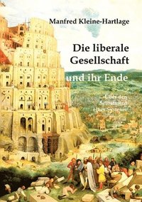 bokomslag Die liberale Gesellschaft und ihr Ende: Über den Selbstmord eines Systems