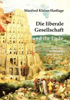 bokomslag Die liberale Gesellschaft und ihr Ende: Über den Selbstmord eines Systems