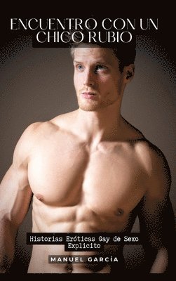 Encuentro con un Chico Rubio: Historias Eróticas Gay de Sexo Explicito