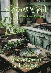 bokomslag Grünes Gold: Bärlauchzauber in der Küche