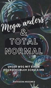 bokomslag Mega anders & total normal - Hochsensibilität erkennen: Unser herausfordernder Weg mit einem hochsensiblen Schulkind, Eine Biografie