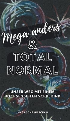 bokomslag Mega anders & total normal - Hochsensibilität erkennen: Unser herausfordernder Weg mit einem hochsensiblen Schulkind, eine Biografie