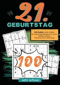 bokomslag 21. Geburtstag- Sudoku Geschenkbuch: 100 Sudoku- sehr schwer. Ein Geburtstags-Rätselbuch für wahre Denksport-Meister. Alles Gute zum 21. Geburtstag.