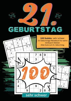 bokomslag 21. Geburtstag- Sudoku Geschenkbuch: 100 Sudoku- sehr schwer. Ein Geburtstags-Rätselbuch für wahre Denksport-Meister. Alles Gute zum 21. Geburtstag.