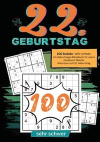 bokomslag 22. Geburtstag- Sudoku Geschenkbuch: 100 Sudoku- sehr schwer. Ein Geburtstags-Rätselbuch für wahre Denksport-Meister. Alles Gute zum 22. Geburtstag.