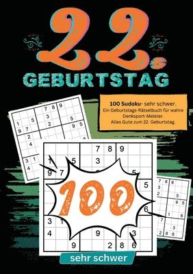 bokomslag 22. Geburtstag- Sudoku Geschenkbuch: 100 Sudoku- sehr schwer. Ein Geburtstags-Rätselbuch für wahre Denksport-Meister. Alles Gute zum 22. Geburtstag.