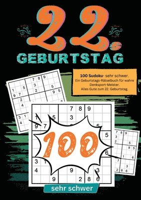 22. Geburtstag- Sudoku Geschenkbuch: 100 Sudoku- sehr schwer. Ein Geburtstags-Rätselbuch für wahre Denksport-Meister. Alles Gute zum 22. Geburtstag.