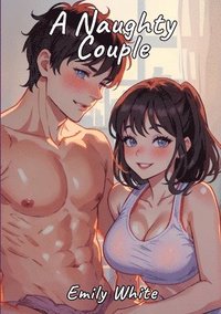 bokomslag Naughty Couple: Sexy Erotic Stories for Adults Illustrated with Hentai Pictures