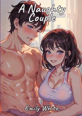 Naughty Couple: Sexy Erotic Stories for Adults Illustrated with Hentai Pictures 1