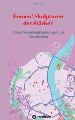 bokomslag Frauen! Skulpturen der Stärke?: Kölns Frauendenkmäler und ihre Geschichten