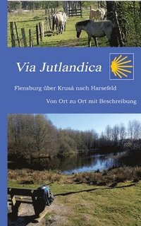 bokomslag Via Jutlandica: Flensburg über Kruså bis nach Harsefeld mit einer Wegebeschreibung von Ort zu Ort