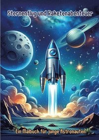 bokomslag Sternenflug und Raketenabenteuer: Ein Malbuch für junge Astronauten