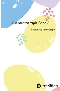 bokomslag Die Lerntherapie Band 2: Integrative Lerntherapie