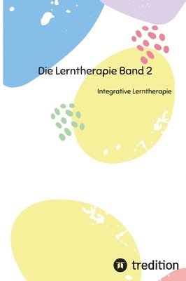 Die Lerntherapie Band 2: Integrative Lerntherapie 1