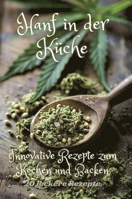 Hanf in der Küche: Innovative Rezepte zum Kochen und Backen 1