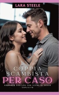 bokomslag Coppia Scambista per Caso: Romanzo Erotico con Scene di Sesso Esplicito