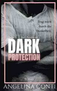 bokomslag Dark Protection: Trag mich durch die Dunkelheit.