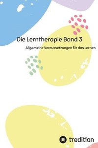 bokomslag Die Lerntherapie Band 3: Allgemeine Voraussetzungen für das Lernen