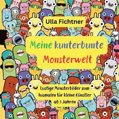 Meine kunterbunte Monsterwelt: Lustige Monsterbilder zum Ausmalen für kleine Künstler ab 3 Jahren