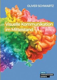 bokomslag Visuelle Kommunikation im Mittelstand: Rechtliche Chancen und Herausforderungen im Kontext des Wandels der Unternehmenskommunikation und der von ihr b