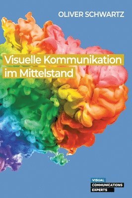 bokomslag Visuelle Kommunikation im Mittelstand: Rechtliche Chancen und Herausforderungen im Kontext des Wandels der Unternehmenskommunikation und der von ihr b