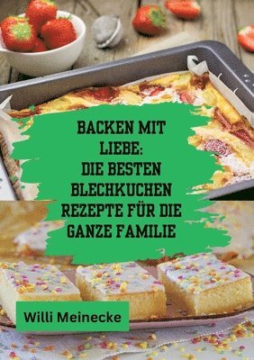 bokomslag Backen mit Liebe: Die besten Blechkuchen Rezepte für die ganze Familie