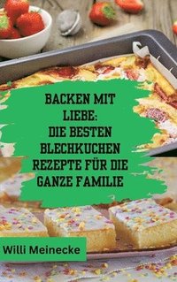 bokomslag Backen mit Liebe: Die besten Blechkuchen Rezepte für die ganze Familie