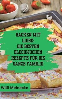 bokomslag Backen mit Liebe: Die besten Blechkuchen Rezepte für die ganze Familie: Mit über 112 Rezepten