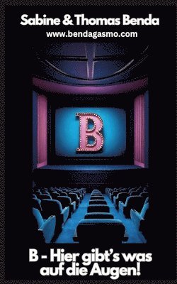 B - Hier gibt's was auf die Augen!: Filme, die mit B beginnen (Das etwas andere und sehr unterhaltsame Film-Nachschlagewerk) 1