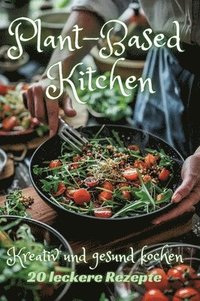 bokomslag Plant-Based Kitchen: Kreativ und gesund kochen