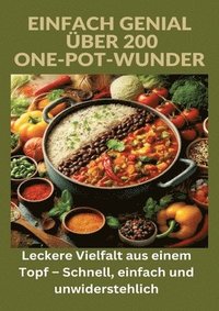 bokomslag Einfach genial: über 200 One-Pot-Wunder: Einfach genial: Das One-Pot-Kochbuch - Über 200 Rezepte für unkomplizierte Gerichte aus einem