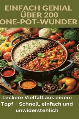 bokomslag Einfach genial: über 200 One-Pot-Wunder: Einfach genial: Das One-Pot-Kochbuch - Über 200 Rezepte für unkomplizierte Gerichte aus einem