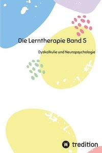 bokomslag Die Lerntherapie Band 5: Dyskalkulie und Neuropsychologie