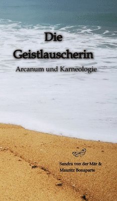 bokomslag Die Geistlauscherin: Arcanum und Karneologie