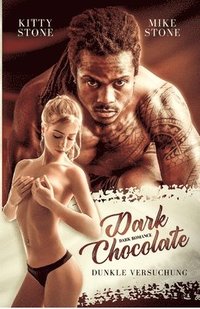 bokomslag Dark Chocolate - Dunkle Versuchung: Dark Romance