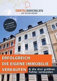 bokomslag Erfolgreich die eigene Immobilie verkaufen & die drei größten Fehler vermeiden: In 7 Schritten zum besten Preis verkaufen